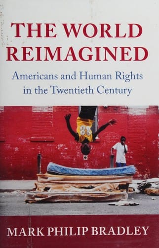 World Reimagined: Americans and Human Rights in the Twentieth Century