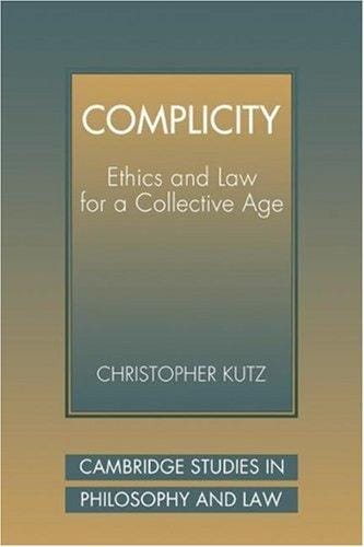 Complicity: Ethics and Law for a Collective Age (Cambridge Studies in Philosophy and Law)