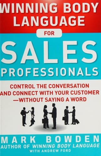 Winning body language for sales professionals: control the conversation and connect with your customer--without saying a word