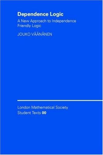 Dependence Logic: A New Approach to Independence Friendly Logic (London Mathematical Society Student Texts)