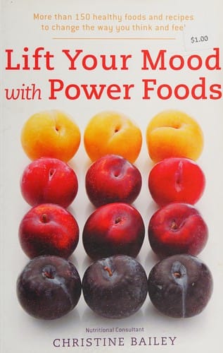 Lift your mood with power foods: more than 150 healthy foods and recipes to change the way you think and feel
