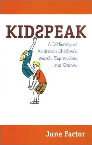 Kidspeak: A Dictionary of Australian Children's Words, Expressions and Games