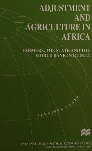 Adjustment and Agriculture in Africa: Farmers, the State and the World Bank in Guinea (International Political Economy Series)