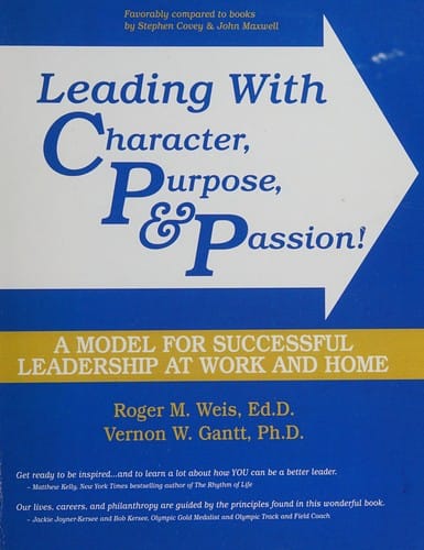 Leading with Character, Purpose, and Passion!: A Model for Successful Leadership at Work and Home