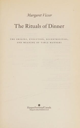 The rituals of dinner: the origins, evolution, eccentricities, and meaning of table manners