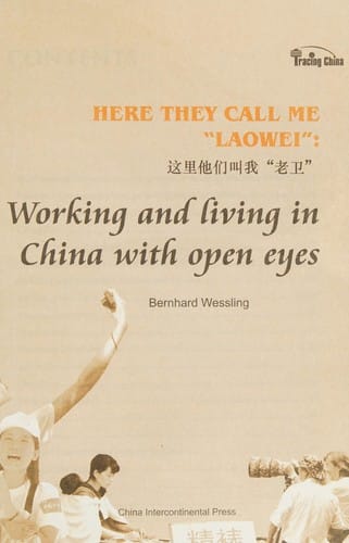Here they call me "LaoWei": working and living in China with open eyes = Zhe li ta men jiao wo "LaoWei"