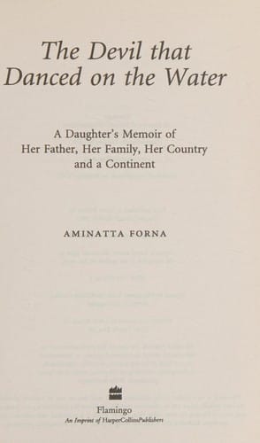 The devil that danced on the water: a daughter's memoir of her father, her family, her country and a continent