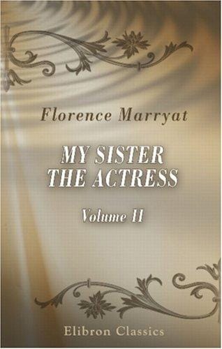 My Sister the Actress: A Novel. Volume 2