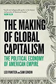 Making of Global Capitalism: The Political Economy of American Empire