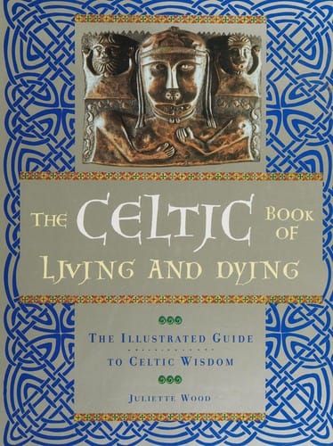 The Celtic book of living and dying: the illustrated guide to Celtic wisdom