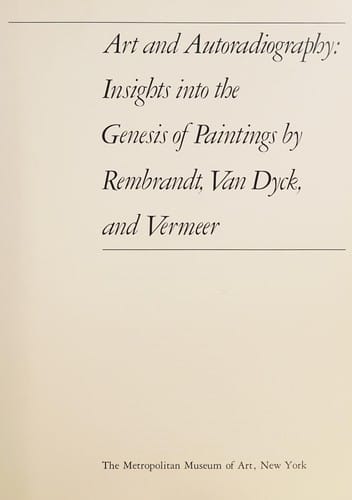 Art and autoradiography: insights into the genesis of paintings by Rembrandt, Van Dyck, and Vermeer.