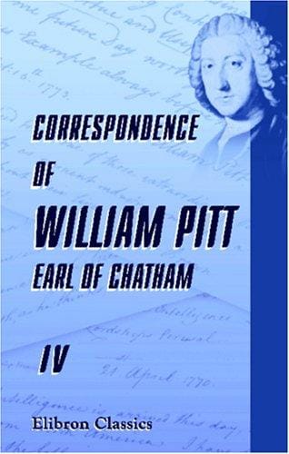 Correspondence of William Pitt, Earl of Chatham: Edited by William Stanhope Taylor, Esq., and Captain John Henry Pringle, Executors of His Son, John, Earl ... in Their Possession. Volume 3. 1834 to 1842