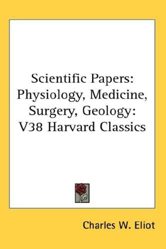 Scientific Papers: Physiology, Medicine, Surgery, Geology: V38 Harvard Classics