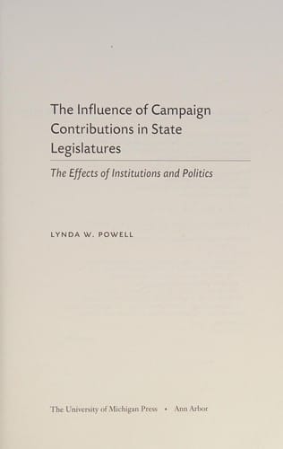 The influence of campaign contributions in state legislatures: the effects of institutions and politics