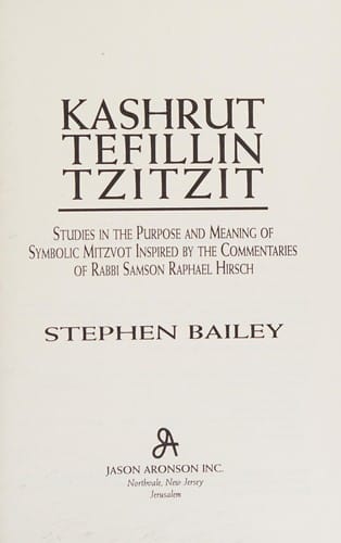 Kashrut, tefillin, tzitit: studies in the purpose and meaning symbolic mitzvot inspired by the commentaries of Rabbi Samson Raphael Hirsch