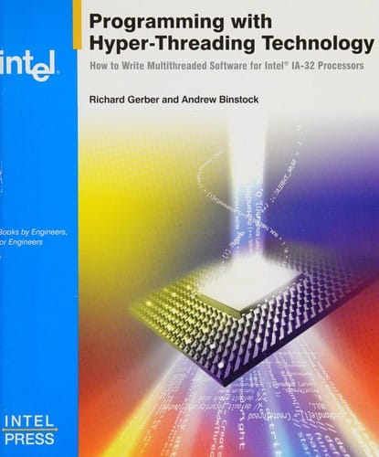 Programming with Hyper-Threading Technology: How to Write Multithreaded Software for Intel IA-32 Processors (Engineer to Engineer series)