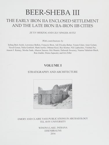 Beer-Sheba III: The Early Iron IIA Enclosed Settlement and the Late Iron IIA-Iron IIB Cities