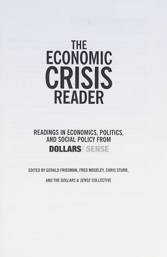 The economic crisis reader: readings in economics, politics, and social policy from Dollars & Sense