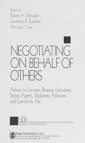 Negotiating on behalf of others: advice to lawyers, business executives, sports agents, diplomats, politicians, and everybody else