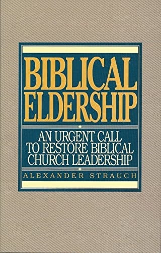 Biblical Eldership: An Urgent Call to Restore Biblical Church Leadership