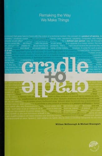 Cradle to Cradle: Remaking the Way We Make Things