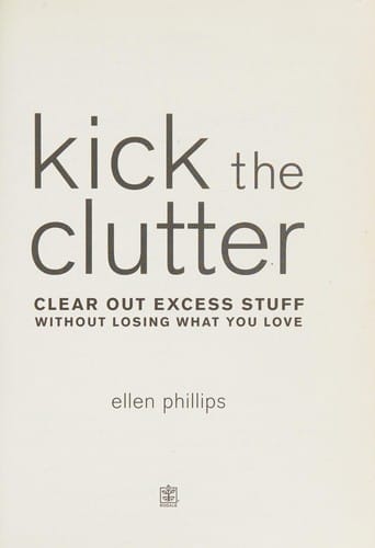 Kick the clutter: clear out excess stuff without losing what you love