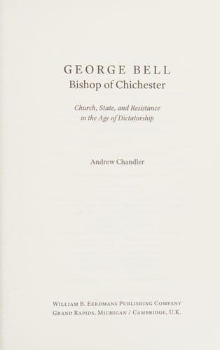 George Bell, Bishop of Chichester: church, state, and resistance in the age of dictatorship