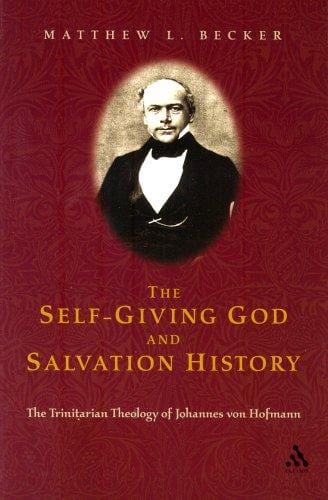 Self Giving God And Salvation History: The Trinitarian Theology of Johannes von Hofmann