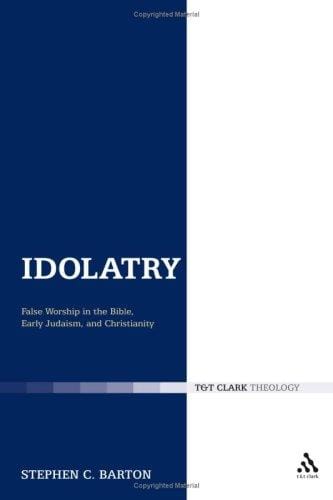Idolatry: False Worship in the Bible, Early Judaism, And Christianity
