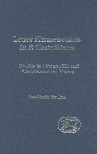 Letter hermeneutics in 2 Corinthians: studies in Literarkritik and communication theory