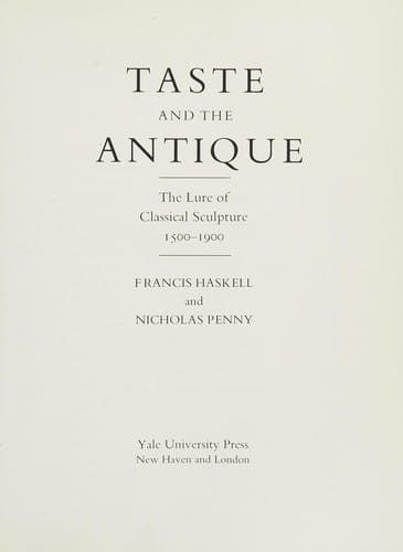 Taste and the antique: the lure of classical sculpture, 1500-1900