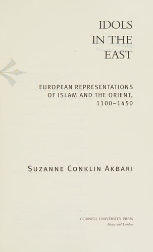 Idols in the east: European representations of Islam and the Orient, 1100-1450