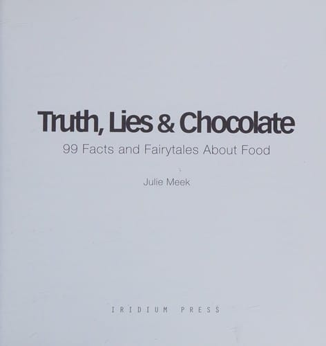 Truth, lies & chocolate: 99 facts and fairytales about food