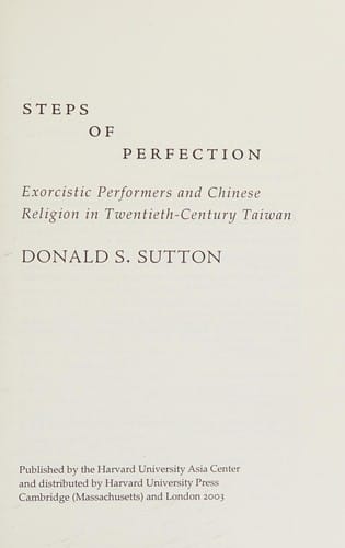 Steps of perfection: exorcistic performers and Chinese religion in twentieth-century Taiwan