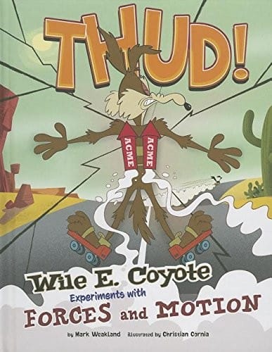 Thud!: Wile E. Coyote experiments with forces and motion