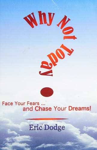 Why not today?: face your fears ... and chase your dreams!