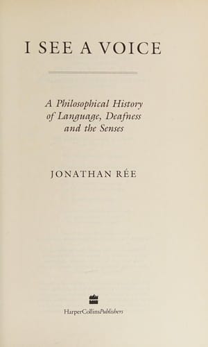 I see a voice: a philosophical history of language, deafness and the senses