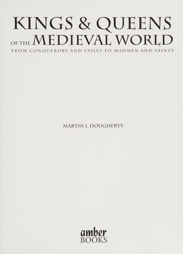 Kings and Queens of the medieval world: from conquerors and exiles to madmen and saints