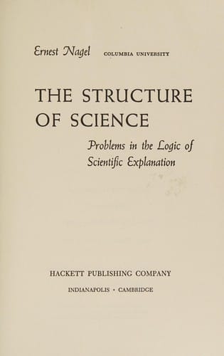 The structure of science: problems in the logic of scientific explanation