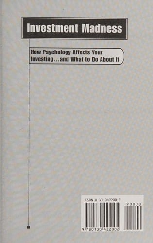 Investment madness: how psychology affects your investing-- and what to do about it