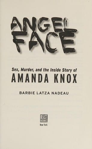 Angel face: sex, murder, and the inside story of Amanda Knox