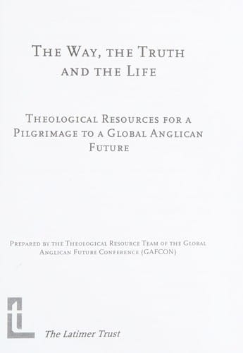 The way, the truth, and the life: theological resources for a pilgrimage to a global Anglican future