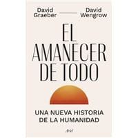 El amanecer de todo: Una nueva historia de la humanidad