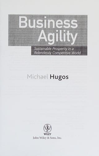 Business agility: sustainable prosperity in a relentlessly competitive world
