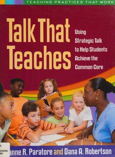 Talk that teaches: using strategic talk to help students achieve the common core
