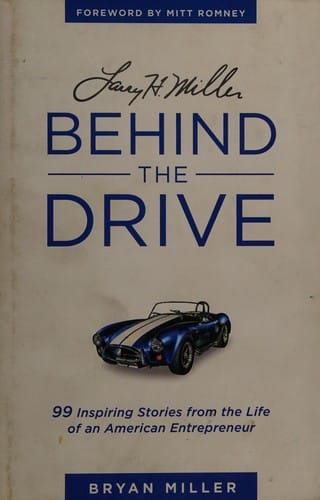 Larry H. Miller: behind the drive--99 inspiring stories from the life of an American entrepreneur