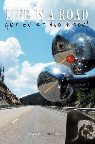 Life Is a Road, Get on It and Ride!