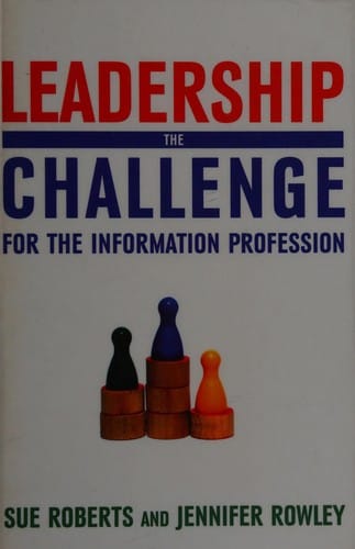 Leadership: the challenge for the information profession