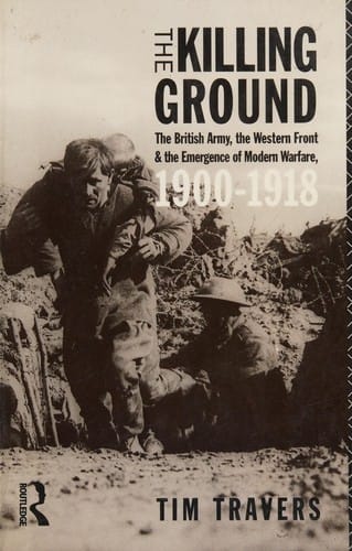 The killing ground: the British Army, the western front, and the emergence of modern warfare, 1900-1918