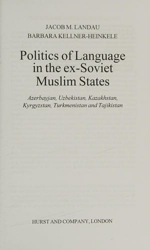 Politics of language in the ex-Soviet Muslim states: Azerbayjan, Uzbekistan, Kazakhstan, Kyrgyzstan, Turkmenistan, Tajikistan